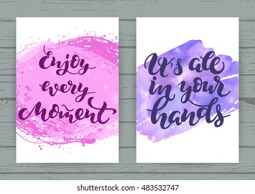 It's all in your hands, enjoy every moment - hand drawn lettering cards; vector art; handwritten calligraphic phrase; hipster style typography poster or postcard with inspiration quote; 
