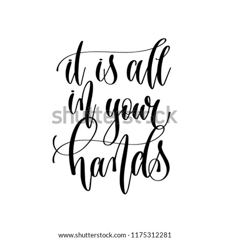 it is all in your hands - hand lettering inscription text, motivation and inspiration positive quote, calligraphy vector illustration