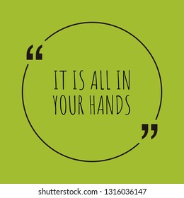 It is all in your hands word concept. "It is all in your hands" on green background with quote. Use for cover, banner, blog. 