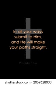 In all your ways submit to Him, and He will make your paths straight.