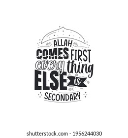 Allah comes first everything else is secondary- islamic quotes lettering