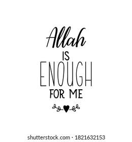 Allah is enough for me. Muslim lettering. Can be used for prints bags, t-shirts, posters, cards. Religion Islamic quote in English