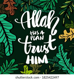 Allah has  a plan, trust him.  Islamic quote