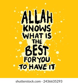 Allah knows what is the best for you to have it. Hand drawn Islamic quote. Black and white ink. Vector illustration.