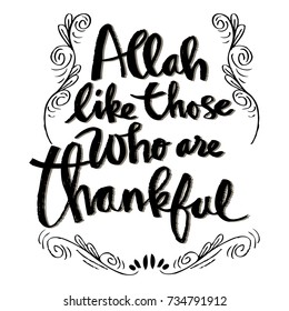 Allah like those who are thankful. Islamic quote quran.