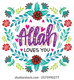 Allah loves you. Hand drawn lettering with flowers. Islamic quote. Vector illustration.