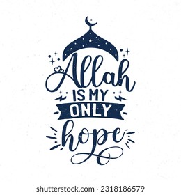 Allah is my only hope, Hand lettering motivational quotes