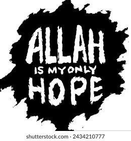 Allah is my only hope. Islamic quote. Hand drawn lettering. Vector illustration.