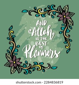 And Allah is the of planners, hand lettering. Islamic quotes.