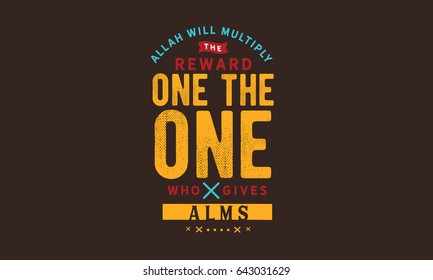 Allah will multiply the reward of the one who gives alms.