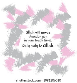 Allah will never abandon you in your tough times. Islamic muslim religion quotes in white background. Vector illustration, motivational words, uplifting text.