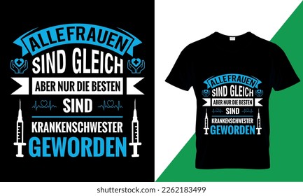 Alle frauen sind gleich aber nur die besten sind krankenschwester geworden   Nurse- T-Shirt Design