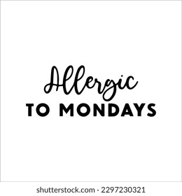 Allergic To Mondays SVG, Funny Quotes, Svg Cut Files, Sarcasm Svg, Sarcastic, Coffee, Funny Coffee Svg, Sassy 