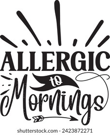 Allergic to mornings sarcastic design