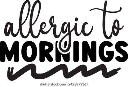 Allergic to mornings sarcastic design