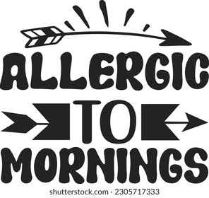 Allergic to mornings svg , motivational design, motivational Svg design
