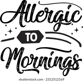 Allergic to mornings svg, Sarcastic SVG Design, Sarcastic quotes design