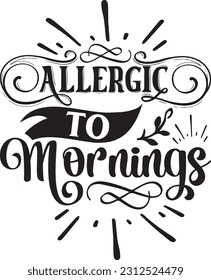 Allergic to mornings svg, Sarcastic SVG Design, Sarcastic quotes design