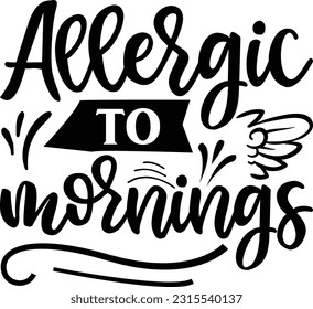 Allergic to mornings svg, Sarcastic SVG Design, Sarcastic quotes design