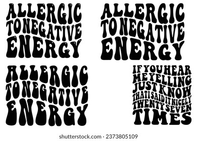 Allergic to Negative Energy, If You Hear Me Yelling, Just Know That I Said It Nicely Twenty Seven Times retro wavy bundle T-shirt designs

