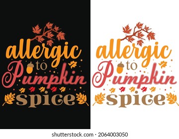 Allergic To Pumpkin Spice Fall T Shirt Design, Fall SVG