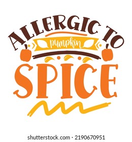 Alérgico a las especias de calabaza.  Plantilla de impresión de camisetas del día de otoño, vector de calabaza de hojas otoñales, diseño de camisetas tipográficas