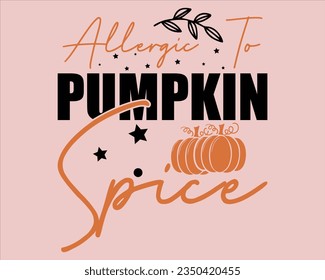 Allergic To Pumpkin Spice Svg Design,Fall Design,Pumpkin Svg,Fall Sign, Autumn Svg, Thanksgiving Svg,Svg files for cricut, Cut File