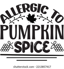 Allergic To Pumpkin Spice T-shirt Design Vector File.