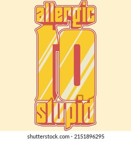 
Allergic to Stupid Motivation Typography Quote Design.