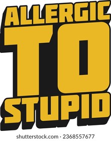 Allergic to Stupid Motivational Typographic Quote Design.