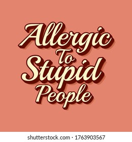 Allergisch zu stupiden Menschen Typografische Vektorgrafik Design kann auf T-Shirt-Wallpaper Sticker Poster-Banner Quote Vektorgrafik drucken