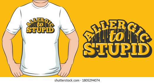 Allergic to Stupid. Unique and Trendy T-Shirt Design.