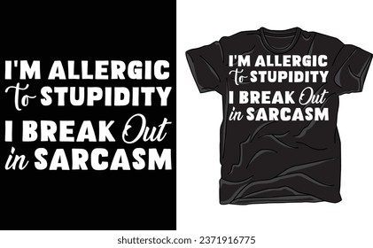 
I'm Allergic to Stupidity, I Break Out in Sarcasm