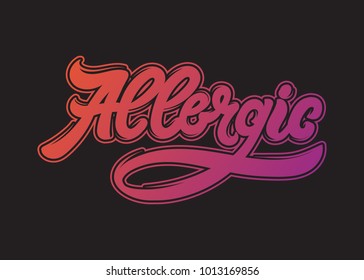 Allergic. Vector handwritten lettering. Hand drawn inscription.  Template for card, poster, banner, print for t-shirt. 