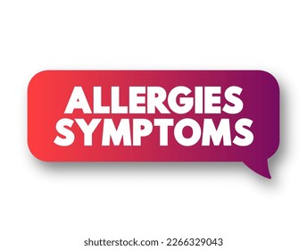 Allergies symptoms - the physical and physiological responses that occur when a person's immune system reacts to a substance that is typically harmless to most individuals, text concept background