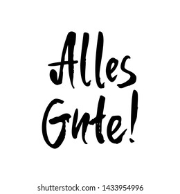 Alles Gute! hand drawn ink lettering. Inspiring and motivating phrase in German. Phrase design element for poster, banner and t-shirt. Vector illustration