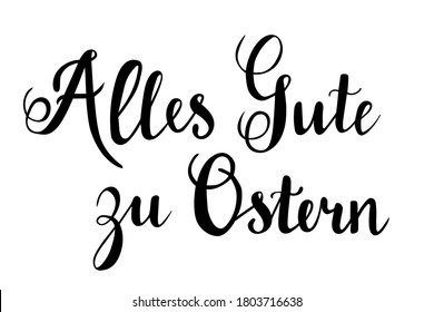 Alles Gute zu Ostern - All best wishes to Easter in german language hand lettering vector quotes and phrases for cards, banners, posters, mug, scrapbooking, pillow case, phone cases and clothes design