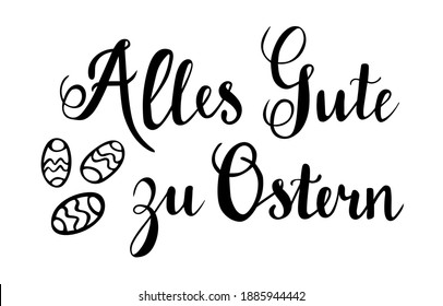 Alles Gute zu Ostern - All best wishes to Easter in german language hand lettering vector quotes and phrases for cards, banners, posters, mug, scrapbooking, pillow case, phone cases and clothes design