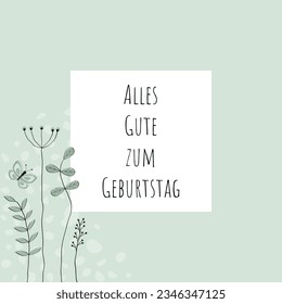 Alles Gute zum Geburtstag - text in German language - Happy Birthday. Congratulations card with lovingly drawn flowers and butterfly in light green tones.