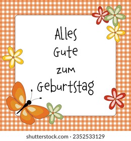 Alles Gute zum Geburtstag - text in German language - Happy Birthday. Congratulations card with a butterfly, blossoms and an orange and white checkered frame.