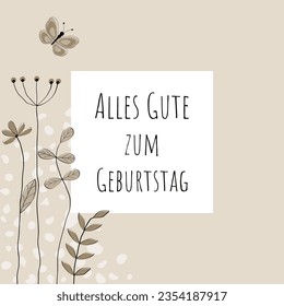 Alles Gute zum Geburtstag - Text in deutscher Sprache - Alles Gute zum Geburtstag. Herzlichen Glückwunsch Karte mit liebevoll gezogenen Blumen und Schmetterling in Sandtönen.