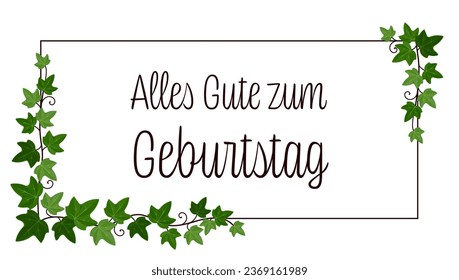 Alles Gute zum Geburtstag  - text in German language - Happy Birthday. Greeting card with ivy on a frame.