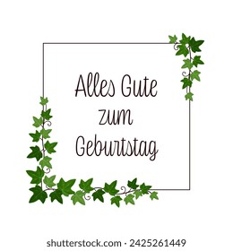 Alles Gute zum Geburtstag - Text in deutscher Sprache - Happy Birthday. Quadratische Grußkarte mit Efeu-Reben auf einem Ruhm.