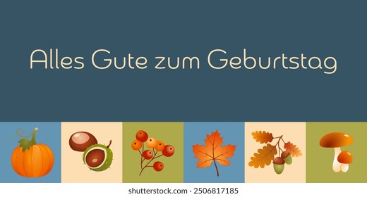 Alles Gute zum Geburtstag - text in German language - Happy Birthday. Autumn card with maple leaf, pumpkin, berries, chestnuts, acorns and mushrooms.