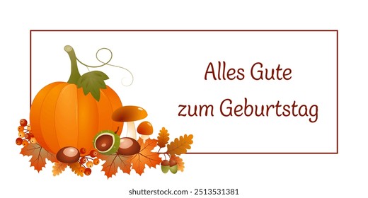 Alles Gute zum Geburtstag - Text in deutscher Sprache - Happy Birthday. Herbstkarte mit Kürbis, Pilzen, Ahornblättern, Kastanien, Eicheln und Beeren auf einem Gestell.