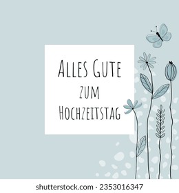 Alles Gute zum Hochzeitstag - Text in deutscher Sprache - Frohe Hochzeitstag. Grußkarte mit liebevoll gezogenen Blumen und Schmetterling in hellblauen Tönen.