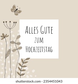 Alles Gute zum Hochzeitstag - Text in deutscher Sprache - Frohe Hochzeitstag. Herzlichen Glückwunsch Karte mit liebevoll gezogenen Blumen und Schmetterling in Sandtönen.