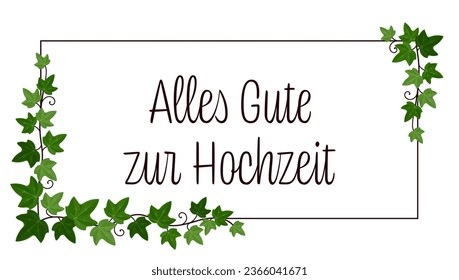  Alles Gute zur Hochzeit - text in German language - All the best for the wedding. Greeting card with ivy on a frame.