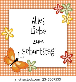 Alles Liebe zum Geburtstag - Alles Gute zum Geburtstag.  Deutscher Geburtstag gratuliere Phrase. Herzlichen Glückwunsch Karte mit einem Schmetterling, Blüten und einem orange-weißem Schachbrett.