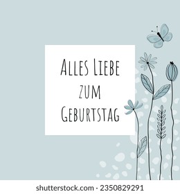 Alles Liebe zum Geburtstag - Text in deutscher Sprache - Alles Liebe zum Geburtstag. Grußkarte mit liebevoll gezogenen Blumen und Schmetterling in hellblauen Tönen.